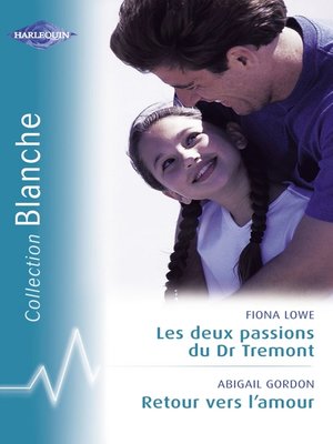 cover image of Les deux passions du Dr Tremont--Retour vers l'amour (Harlequin Blanche)